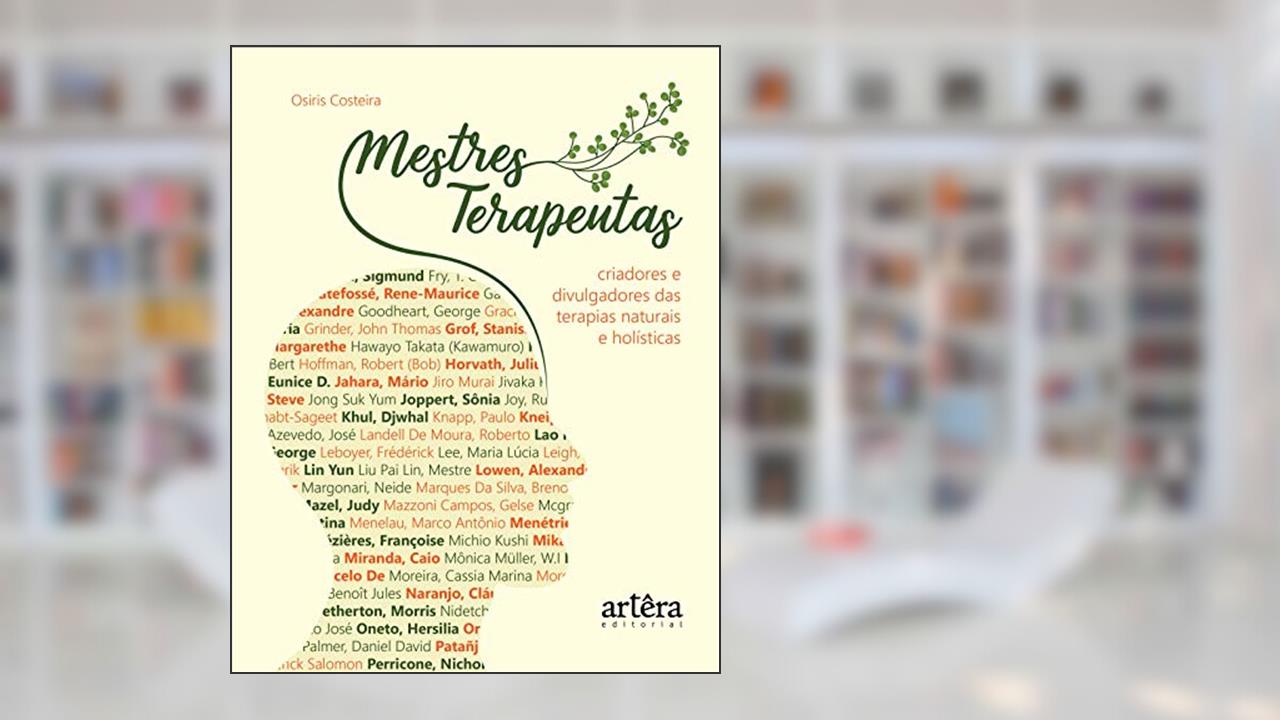 Mestres terapeutas: criadores e divulgadores das terapias naturais e holísticas, do autor Osiris Costeira