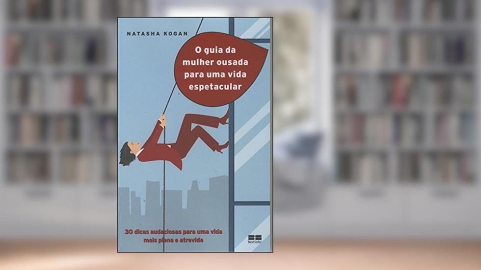 O guia da mulher ousada para viver uma vida espetacular, do autor Natasha Kogan