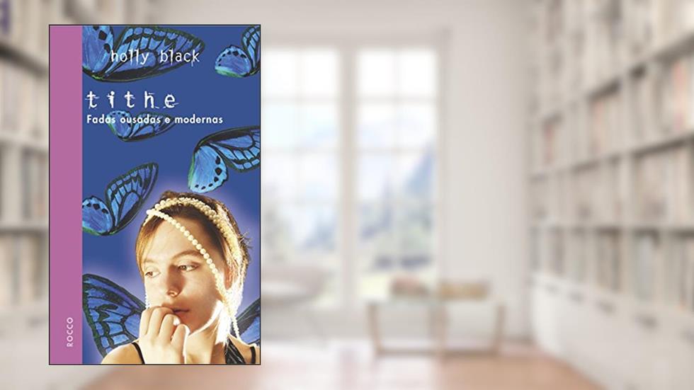 Tithe. Fadas Ousadas e Modernas, do autor Holly Black