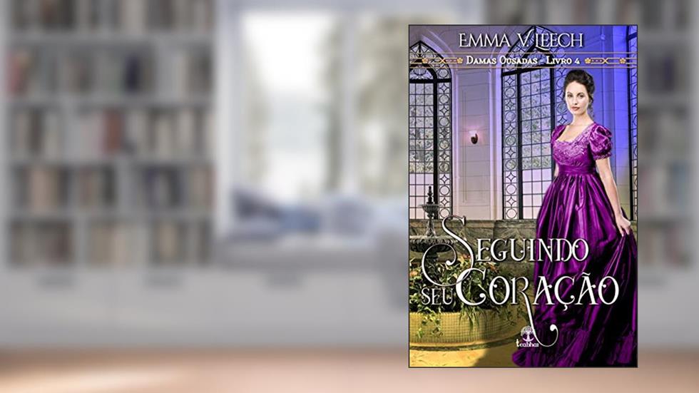 Seguindo seu Coração (Damas Ousadas Livro 4), do autor Emma V. Leech