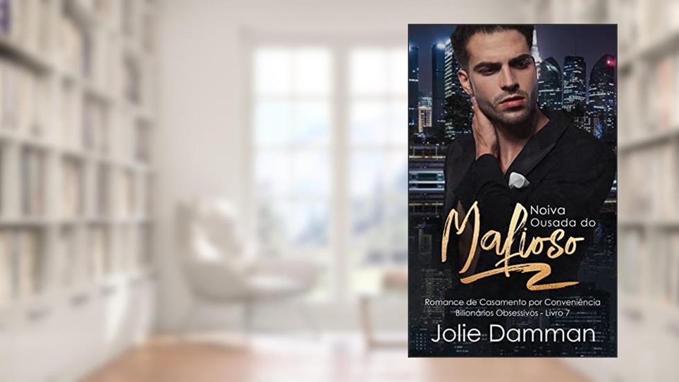 Noiva Ousada do Mafioso: Romance de Casamento por Conveniência (Bilionários Obsessivos Livro 7), do autor Jolie Damman