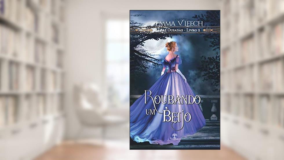 Roubando um Beijo (Damas Ousadas Livro 2), do autor Emma V. Leech