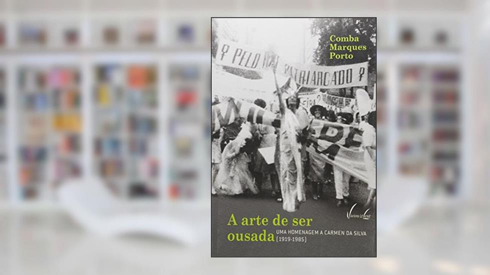 A rte De Ser Ousada. Uma Homenagem Ã? Carmen Da Silva (1919-1985), do autor Comba Marques Porto