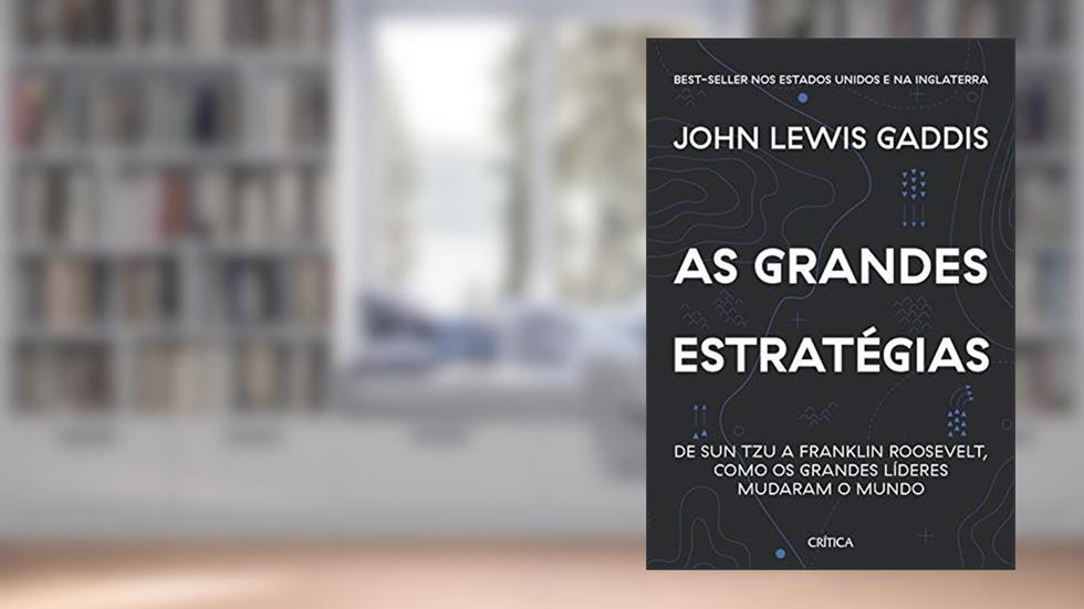 As grandes estratégias: De Sun Tzu a Franklin Roosevelt, como os grandes líderes mudaram o mundo, do autor John Lewis Gaddis