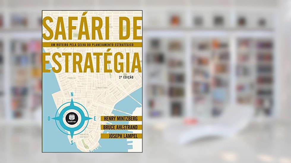 Safári de Estratégia: Um Roteiro pela Selva do Planejamento Estratégico, do autor Henry Mintzberg; Bruce Ahlstrand; Joseph Lampel
