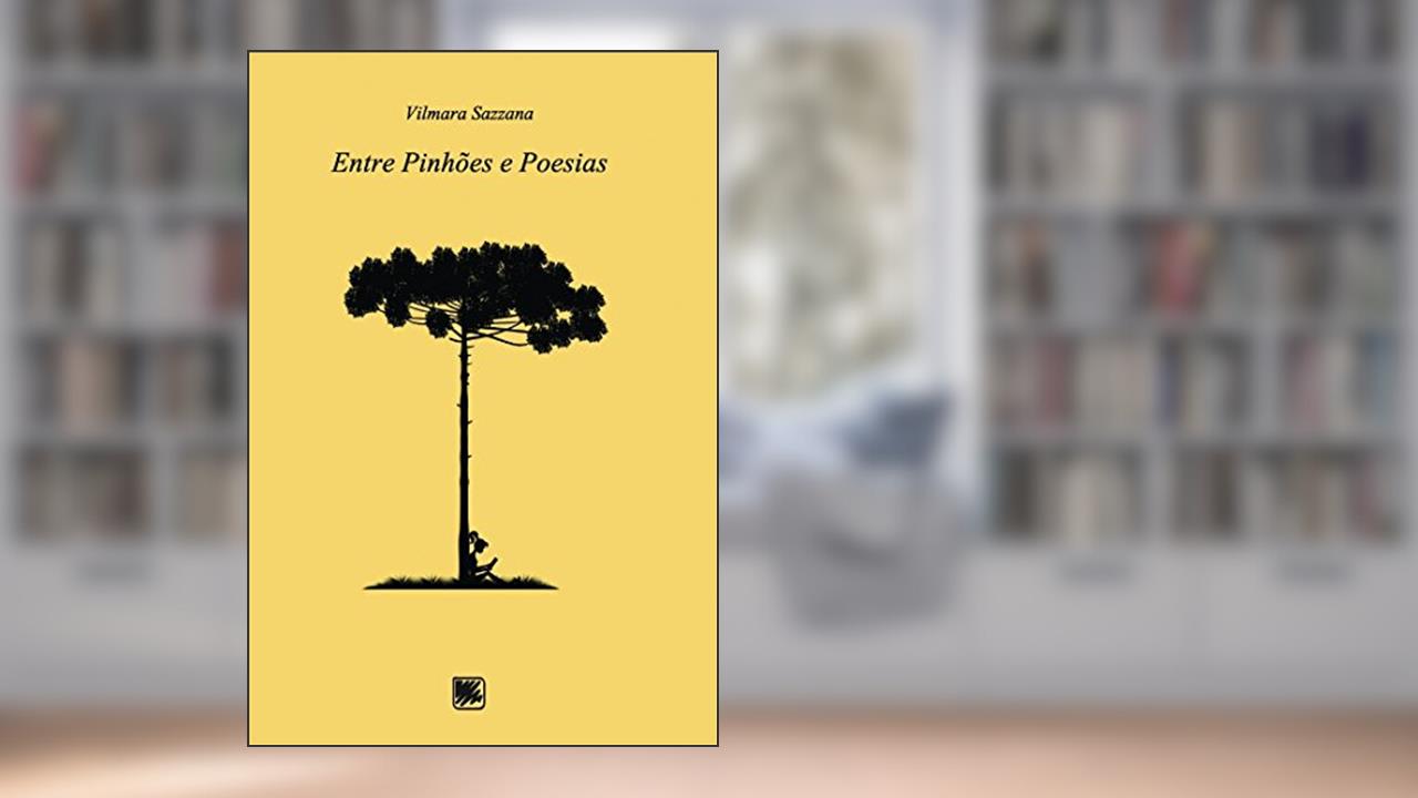Entre pinhões e poesias, do autor Vilmara Sazzana