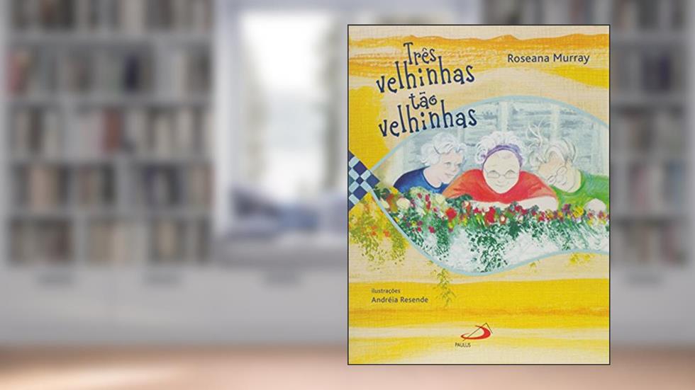 Três Velhinhas Tão Velhinhas, do autor Roseana Murray