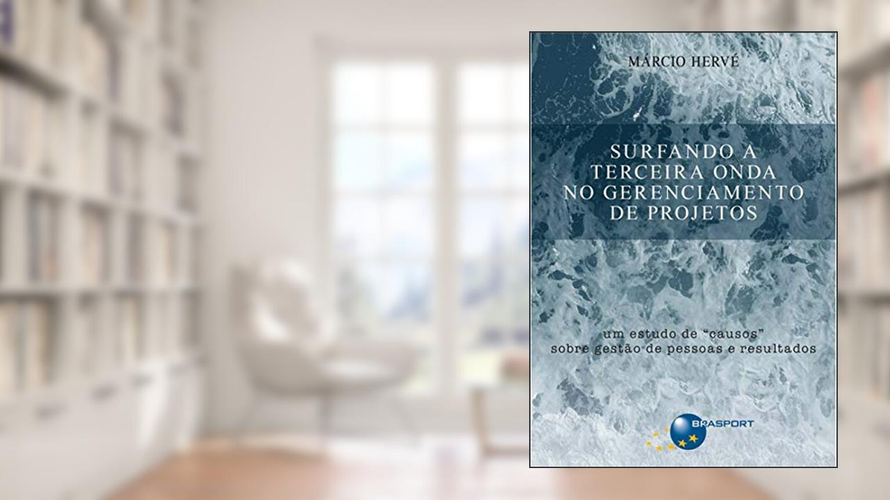Surfando a terceira onda no gerenciamento de projetos: um estudo de "causos" sobre gestão de pessoas e resultados, do autor Márcio Hervé