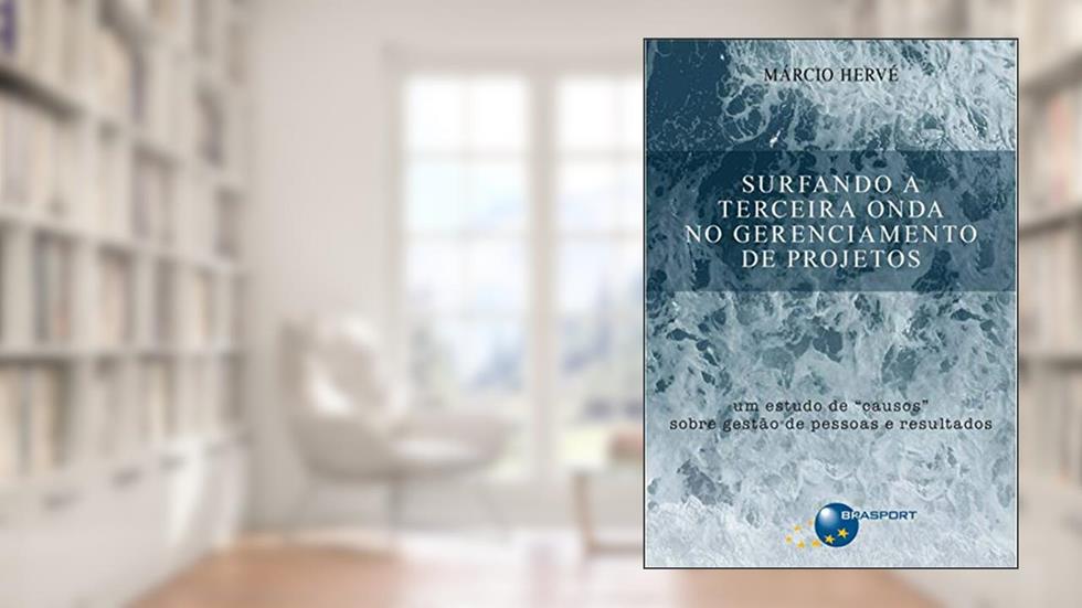 Surfando a terceira onda no gerenciamento de projetos: um estudo de "causos" sobre gestão de pessoas e resultados, do autor Márcio Hervé