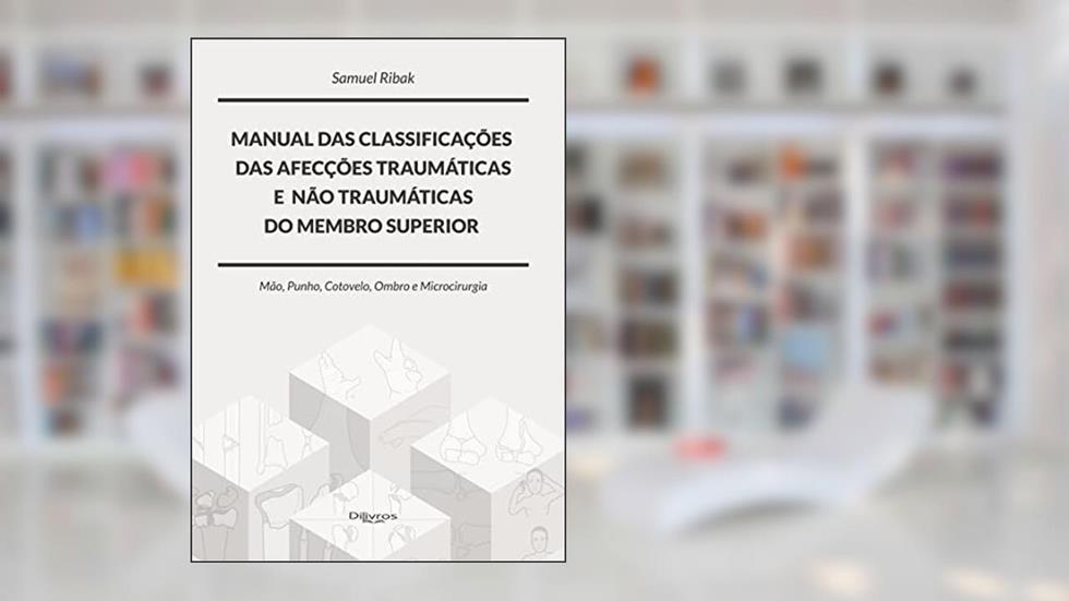 MANUAL DAS CLASSIFICACES DAS AFECCOES TRAUMATICAS E NAO TRAUMAT MEMBRO SUP, do autor Ribak