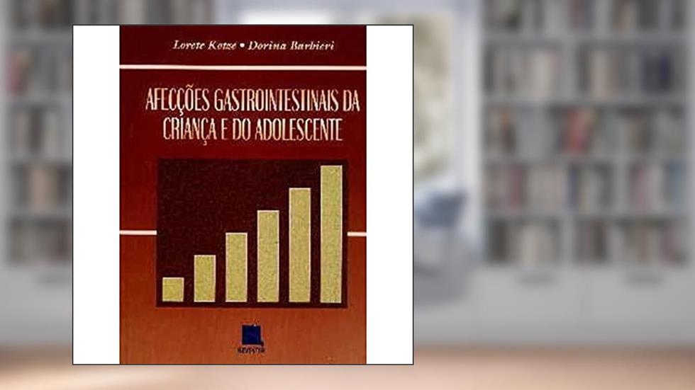 Afecções Gastrointestinais da Criança e do Adolescente, do autor Lorete Maria da Silva Kotze; Dorina Barbieri