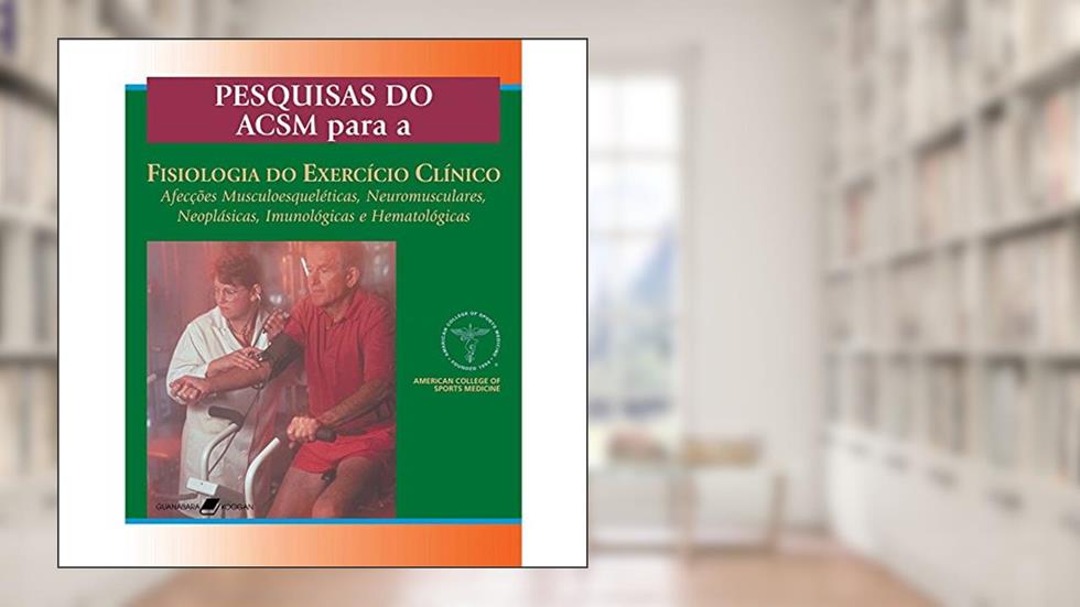 Pesquisas do ACSM Para a Fisiologia do Exercício Clínico. Afecções Musculoesqueléticas, do autor Vários Autores