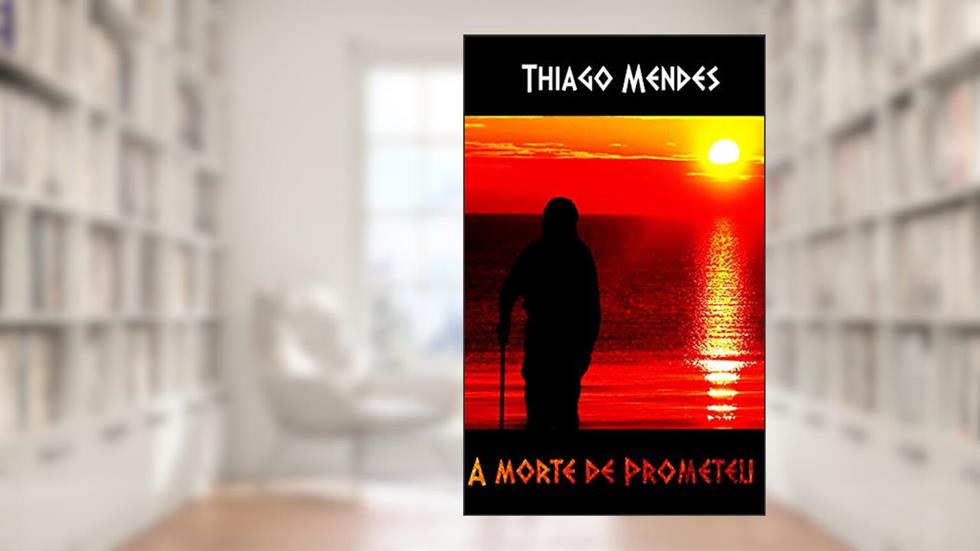 A Morte de Prometeu, do autor Thiago Mendes