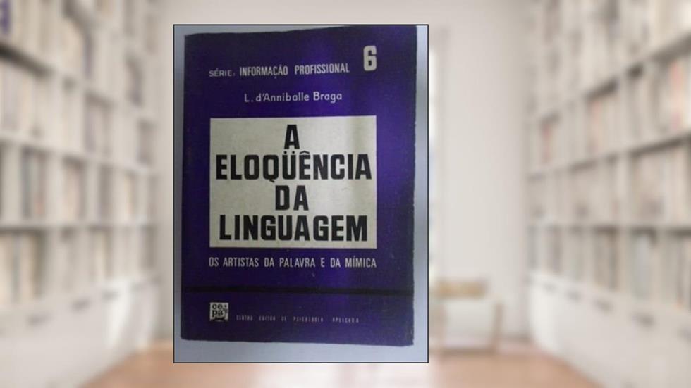 a eloquência da linguagem: os artistas da palavra e da mímica, do autor leonilda danniballe braga