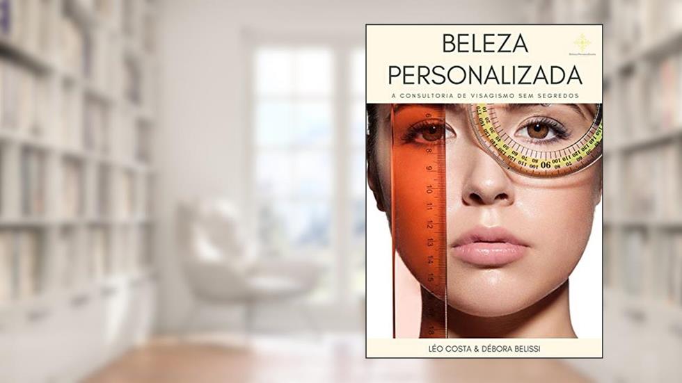 Beleza Personalizada: A consultoria de visagismo sem segredos, do autor Leonardo Costa; Debora Costa