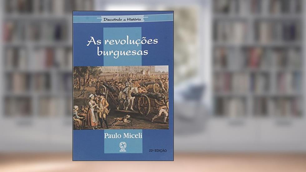 As Revoluções Burguesas, do autor Paulo Micelli