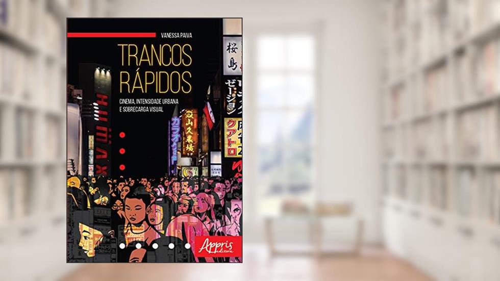 Trancos rápidos: cinema, intensidade urbana e sobrecarga visual, do autor Vanessa Paiva