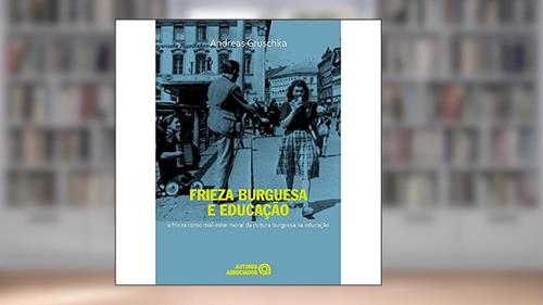 Capa de Frieza Burguesa e Educação: a Frieza Como Mal-estar Moral da Cultura Burguesa na Educação, do autor Andreas Gruschka