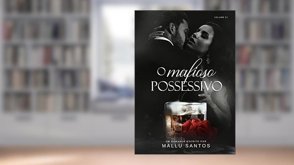 O Mafioso Possessivo (Trilogia Livro 1), do autor Mallu Santos