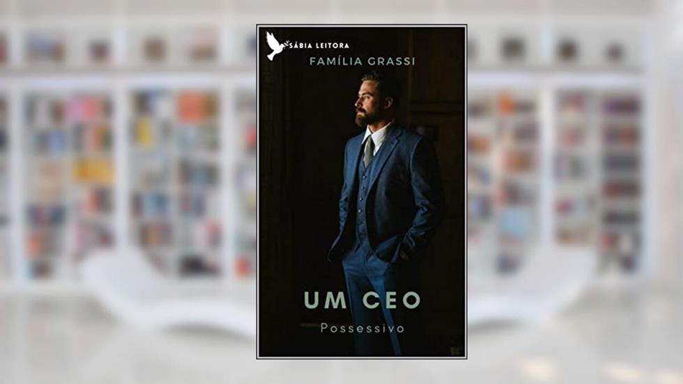 Um Ceo Possessivo (Família Grassi Livro 1), do autor Sábia Leitora; Malu Monteiroo