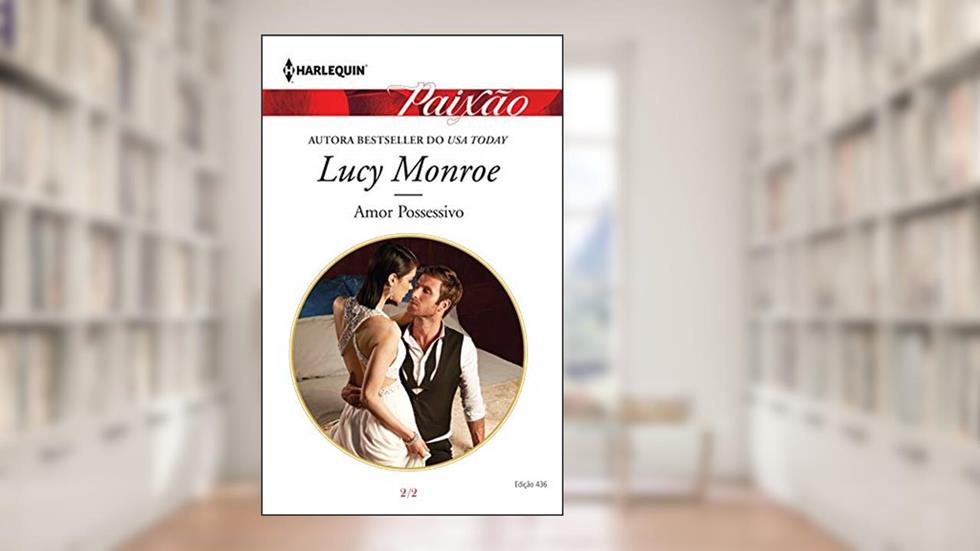 Amor Possessivo (Harlequin Jessica Especial Livro 436), do autor Lucy Monroe