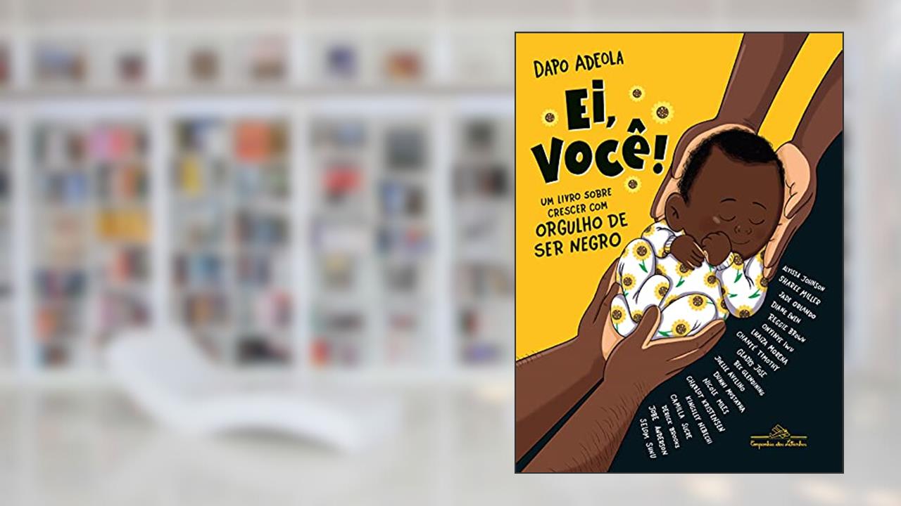 Ei, você!: Um livro sobre crescer com orgulho de ser negro, do autor Dapo Adeola
