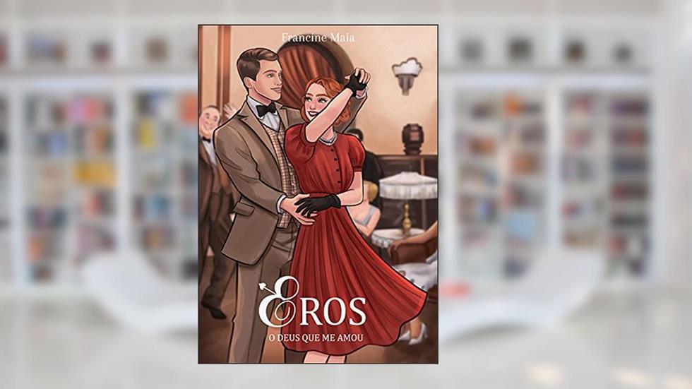 Eros Romance de Fantasia: O Deus que me amou (Amantes Eternos Livro 1), do autor Francine Maia
