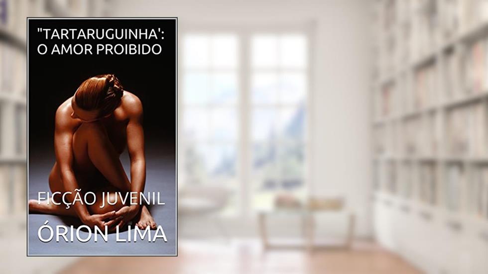 "TARTARUGUINHA': O AMOR PROIBIDO: FICÇÃO JUVENIL, do autor ÓRION LIMA