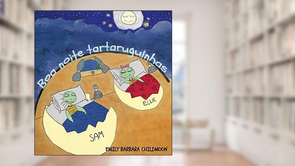 Boa noite, tartaruguinhas: Durante uma noite como qualquer outra, o Sam e a Ellie encontram a Lua, do autor EMILY BARBARA CHILDMOON