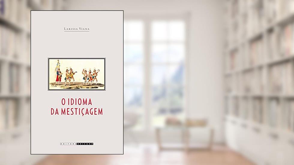 O Idioma da Mestiçagem, do autor Larissa Viana