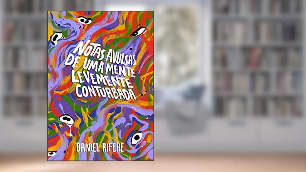 Notas avulsas de uma mente levemente conturbada, do autor Daniel Rifere