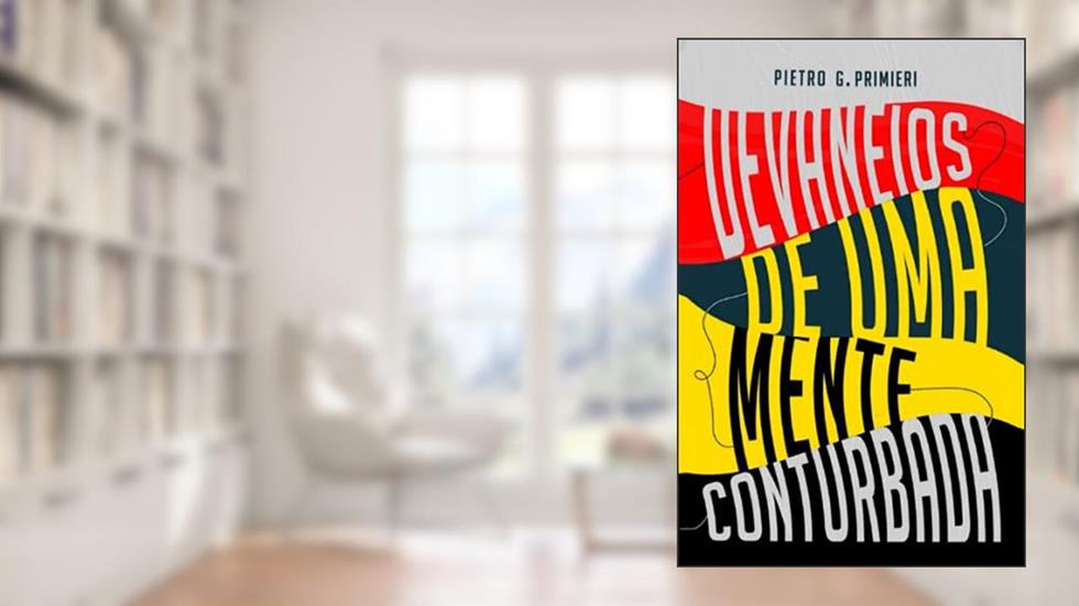 Devaneios de Uma Mente Conturbada, do autor Pietro G. Primieri