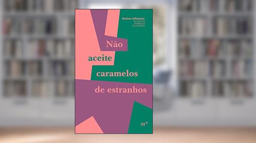 Capa de Não aceite caramelos de estranhos, do autor Andrea Jeftanovic