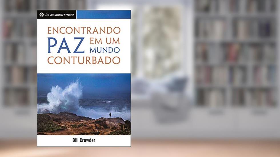 Encontrando Paz Em Um Mundo Conturbado (Série Descobrindo a Palabra), do autor Bill Crowder