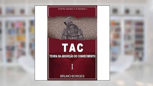 Capa de Tac Teoria da Absorção do Conhecimento, do autor Bruno Borges