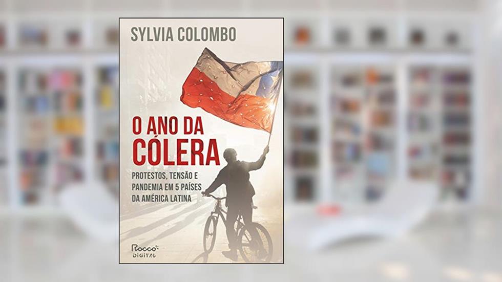 O ano da cólera: Protestos, tensão e pandemia em 5 países da América Latina, do autor Sylvia Colombo