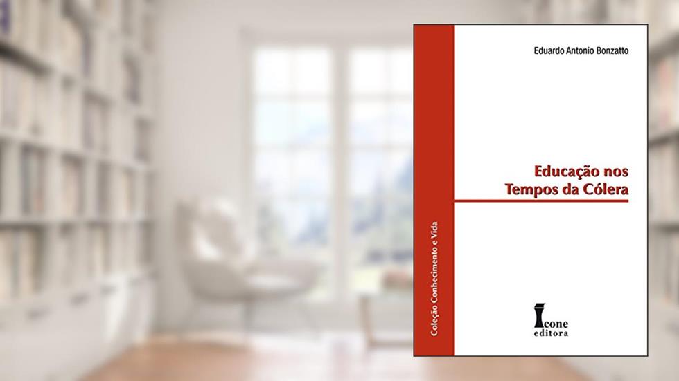 Educação nos Tempos da Cólera, do autor Eduardo Antonio Bonzatto