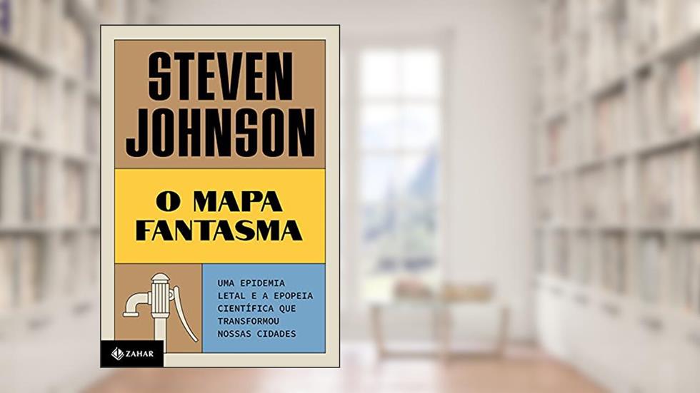 O mapa fantasma: Uma epidemia letal e a epopeia científica que transformou nossas cidades, do autor Steven Johnson