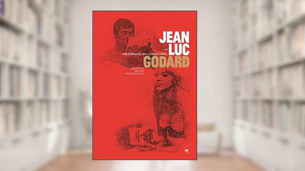 Jean-Luc Godard: História(s) da literatura, do autor Mauricio Salles Vasconcelos