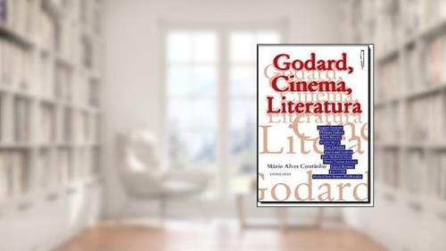 Capa de Godard, Cinema, Literatura. Entrevista, do autor Mario Alves Coutinho