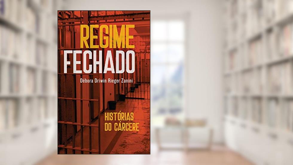 Regime fechado: Regime fechado, do autor Débora Driwin Rieger Zanini