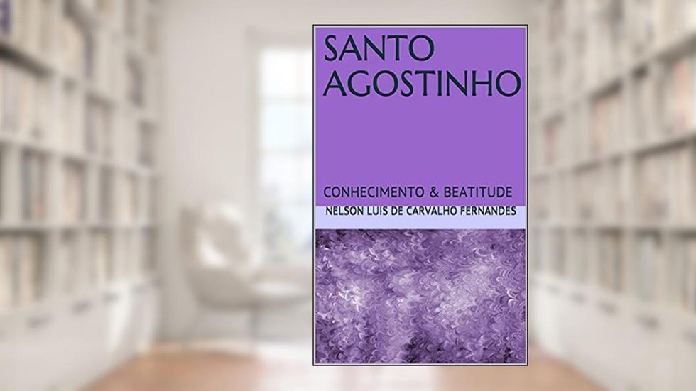 SANTO AGOSTINHO: CONHECIMENTO & BEATITUDE (DESPERTAR FILOSÓFICO), do autor NELSON LUIS DE CARVALHO FERNANDES