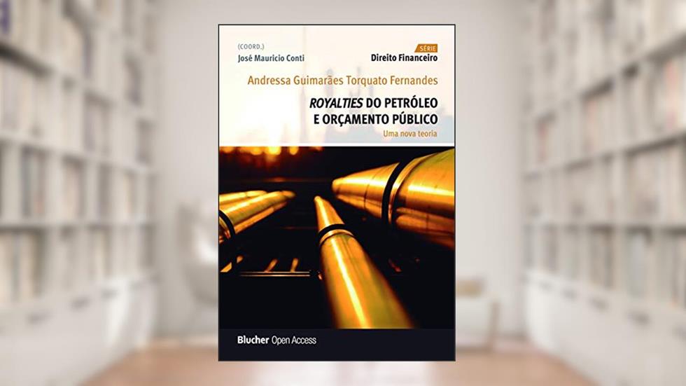 Royalties do Petróleo e Orçamento Público: uma Nova Teoria, do autor Andressa Guimarães Torquato Fernandes