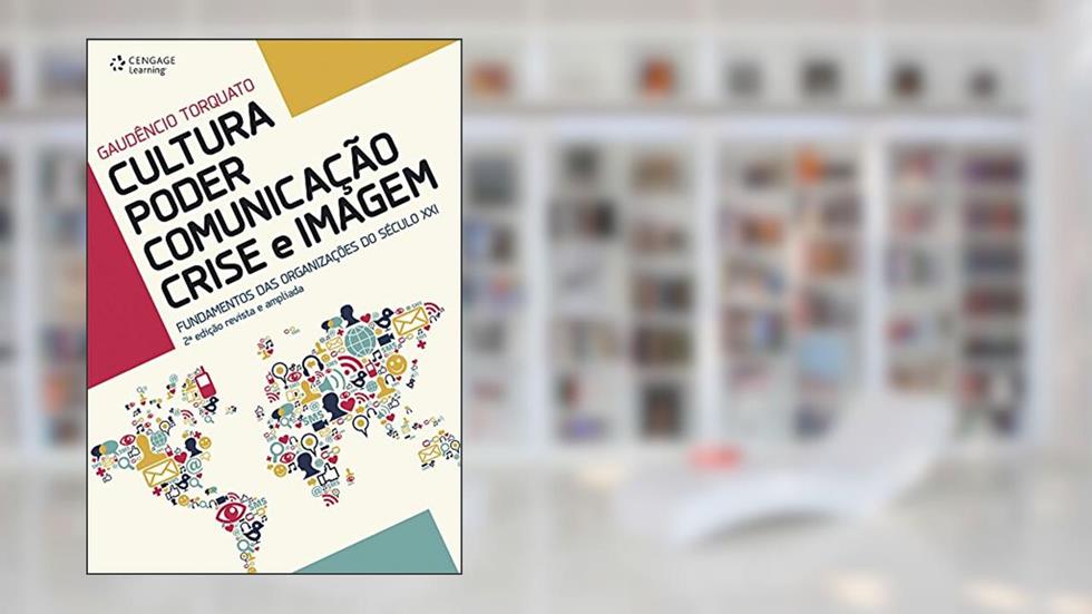 Cultura - poder - comunicação - crise e imagem: Fundamentos das organizações do século XXI, do autor Gaudêncio Torquato
