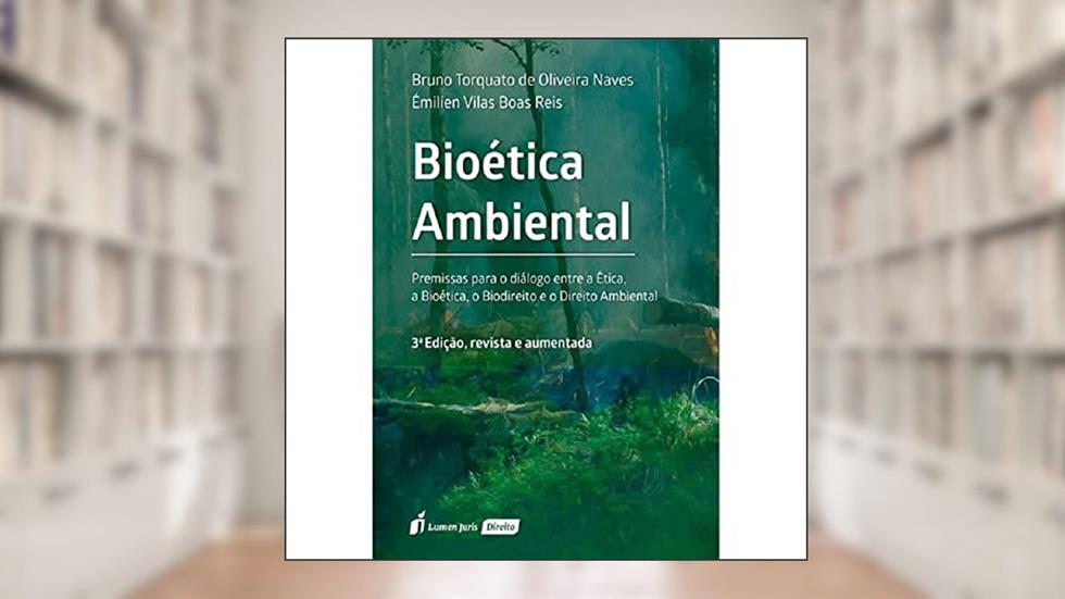 Bioética Ambiental - 3ª Ed. - 2022, do autor Bruno Torquato De Oliveira Naves; émilien Vilas Boas Reis