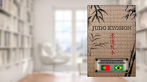 Capa de JUDO KYOHON (português): Tradução da obra-prima de Jigorô Kanô criada em 1931, do autor Jigoro Kano