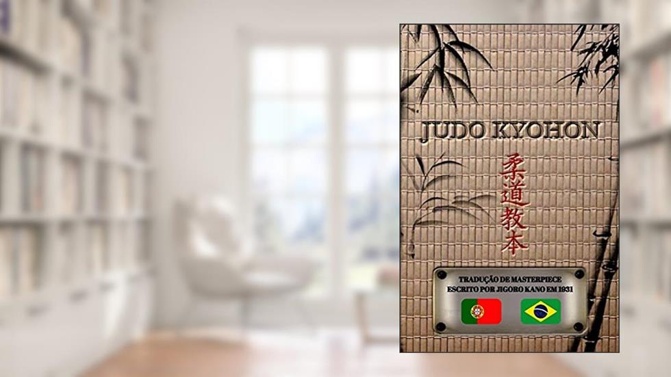 JUDO KYOHON (português): Tradução da obra-prima de Jigorô Kanô criada em 1931, do autor Jigoro Kano