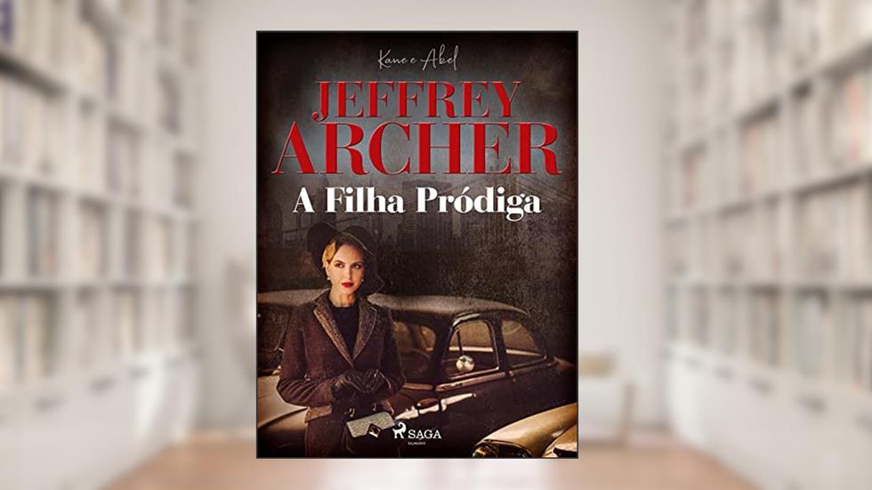 A Filha Pródiga (Kane e Abel Livro 2), do autor Jeffrey Archer