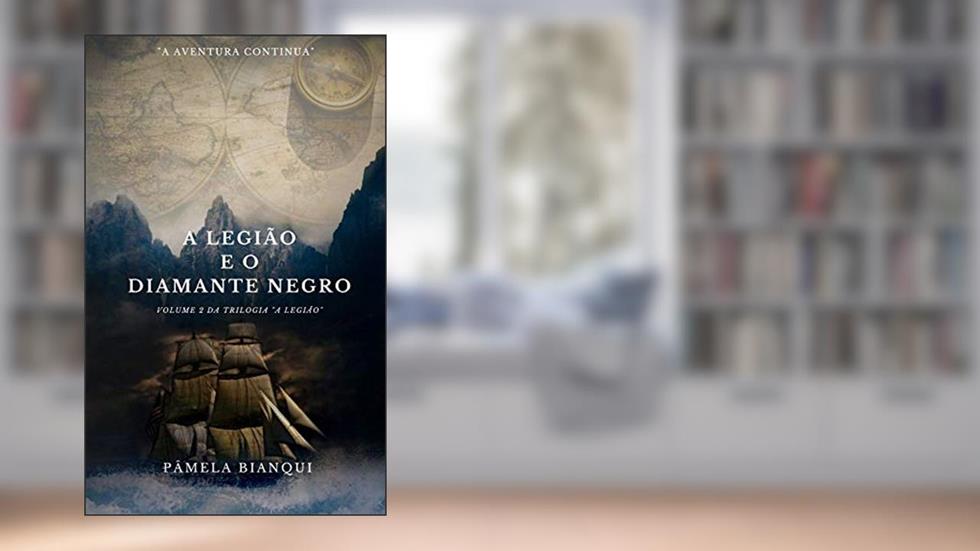 A Legião e o Diamante Negro: Volume 2 da trilogia "A Legião", do autor Pâmela Bianqui
