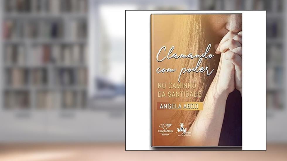 Clamando Com Poder: No Caminho Da Santidade (Reedição), do autor Angela Abdo